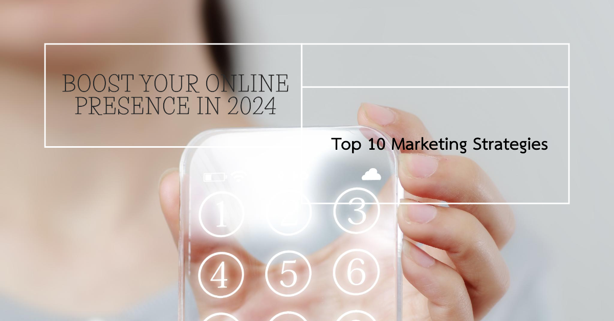 You are currently viewing Top 10 Internet Marketing Strategies to Boost Your Online Presence in 2024