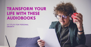 Read more about the article Audiobooks for Personal Growth: 10 Titles That Will Change Your Life