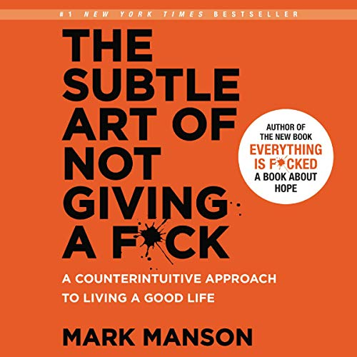 "The Subtle Art of Not Giving a F*ck" by Mark Manson:" The Subtle Art of Not Giving a F*ck" by Mark Manson