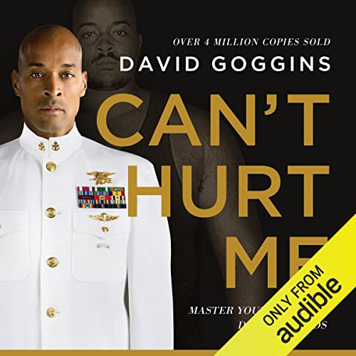  "Can't Hurt Me" by David Goggins:  "Can't Hurt Me" by David Goggins