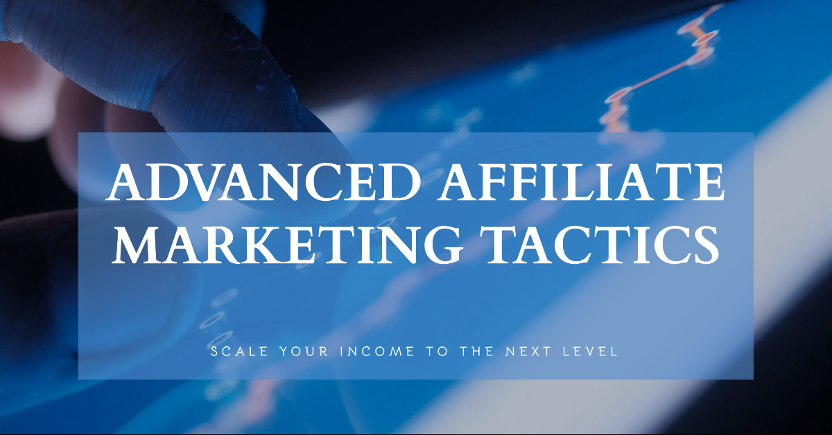Read more about the article Advanced Affiliate Marketing Tactics: Scaling Your Income to the Next Level