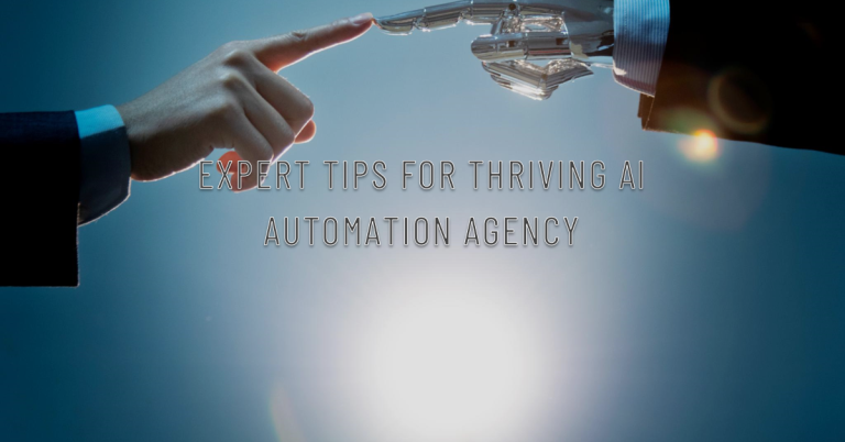 Expert Tips for Creating a Thriving AI Automation Agency: Expert Tips for Creating a Thriving AI Automation Agency