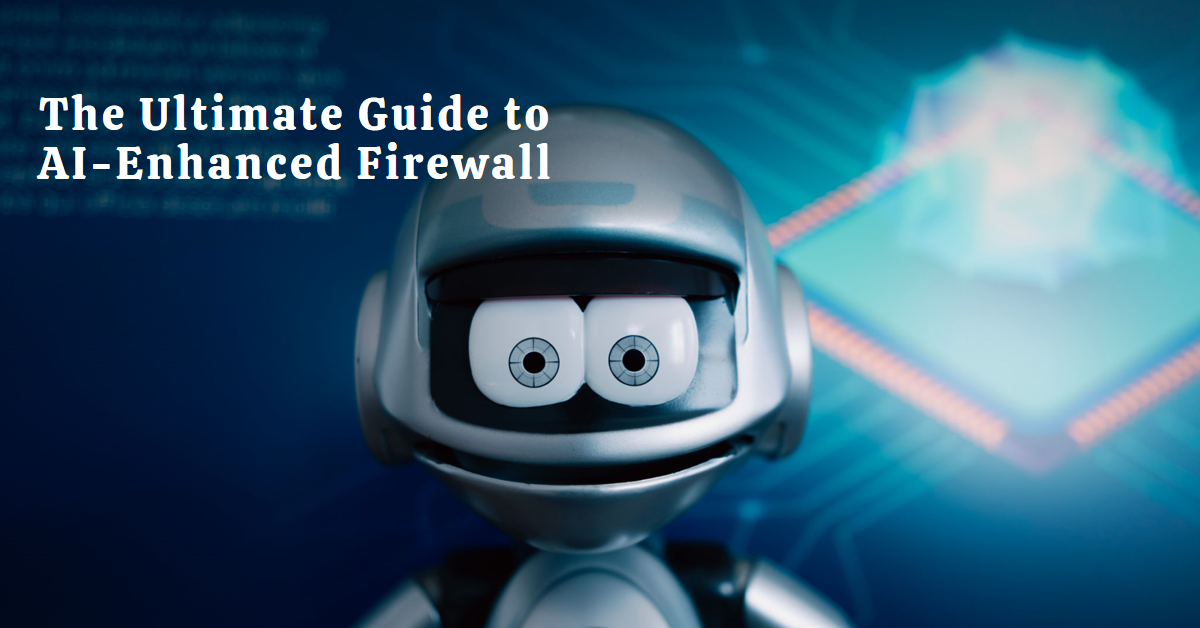 Read more about the article The Ultimate Guide to AI-Enhanced Firewall Solutions