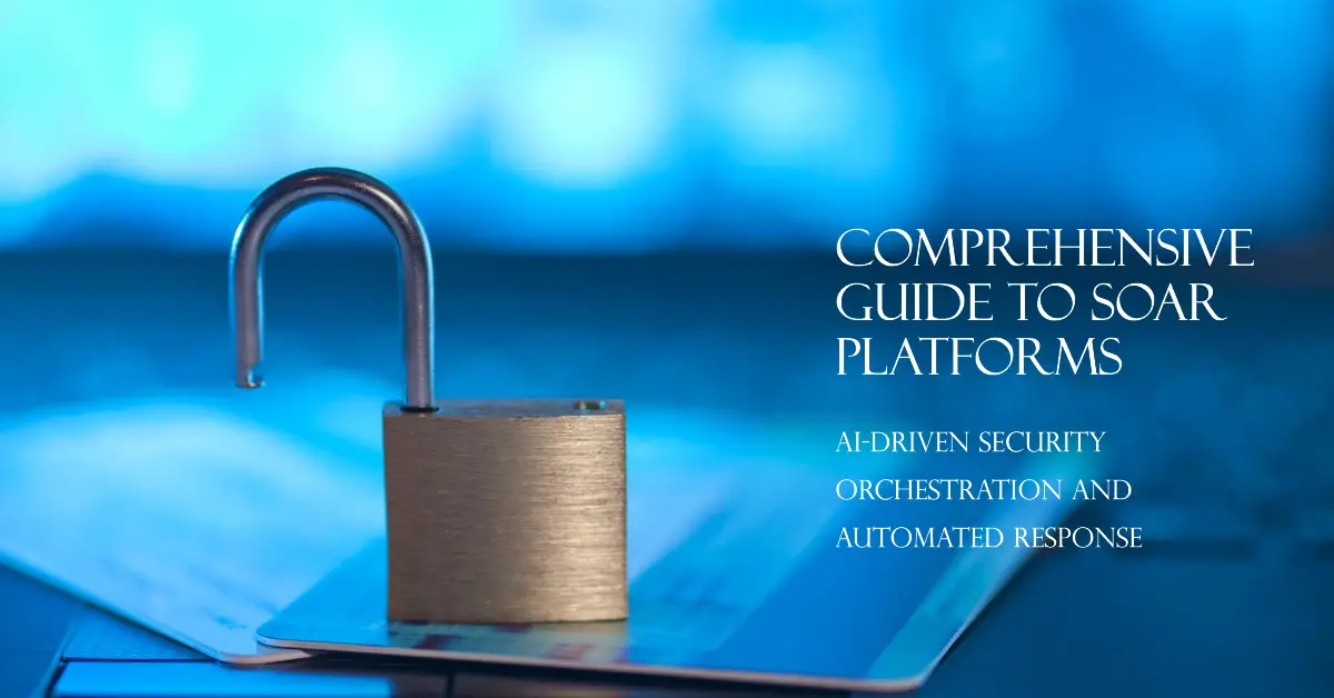 Read more about the article AI-Driven Security Orchestration and Automated Response (SOAR) Platforms