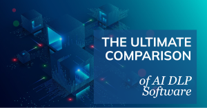 Read more about the article The Ultimate Comparison of AI DLP Software