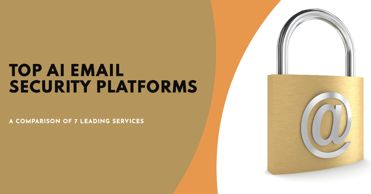 You are currently viewing 7 Leading AI Email Security Platforms Compared