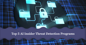 Read more about the article 5 Best AI Insider Threat Detection Programs