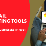 Best Email Marketing Tools for Small Businesses in 2024