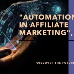 How Automation Is Shaping the Future of Affiliate Marketing