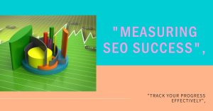 Read more about the article How to Track and Measure Your SEO Success