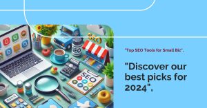 Read more about the article Best SEO Tools for Small Businesses in 2024: Our Top Picks