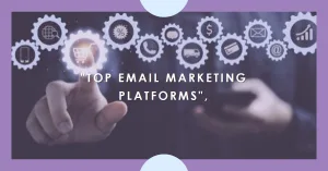 Read more about the article Best Email Marketing Platforms for Content Marketing Professionals