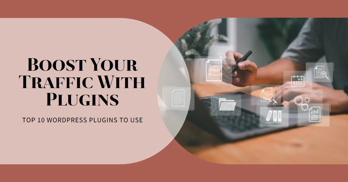 You are currently viewing 10 Must-Have WordPress Plugins to Drive Organic Traffic