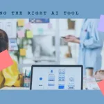 How to Choose the Right AI Tool for Your Business