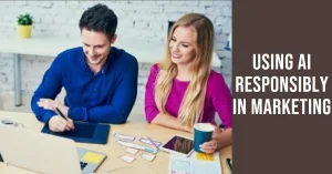 Read more about the article How to Use AI Responsibly in Your Marketing Campaigns