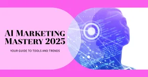 Read more about the article AI Marketing Mastery: The Ultimate Guide to Tools, Trends, and Tactics for 2025