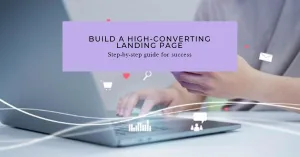 Read more about the article The Exact Steps to Build a High-Conversion Landing Page