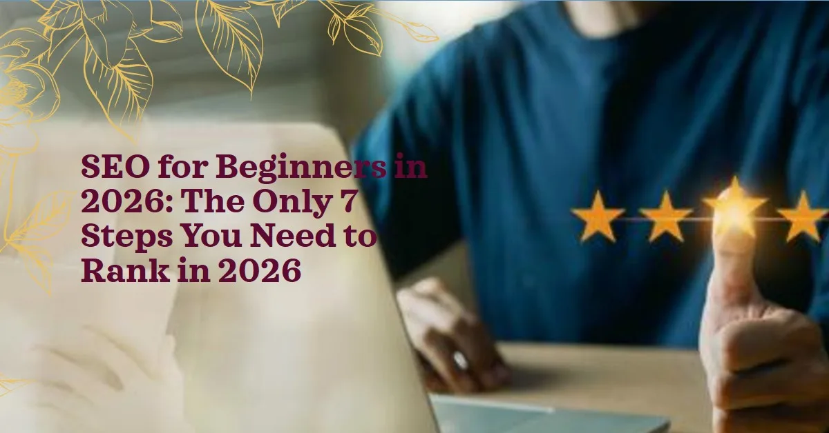 You are currently viewing SEO for Beginners in 2026:The Only 7 Steps You Need to Rank in 2026